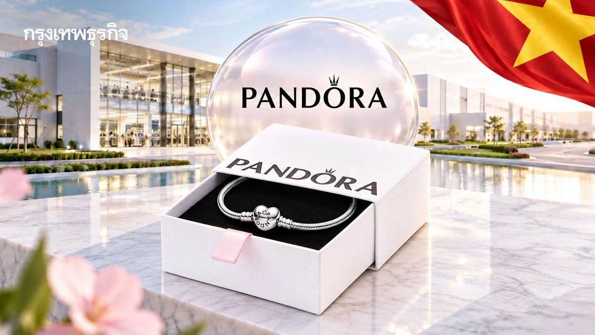 Pandora กระจายฐานผลิตออกจาก 'ไทย' ไปเปิดโรงงานใหญ่สุดใน 'เวียดนาม'